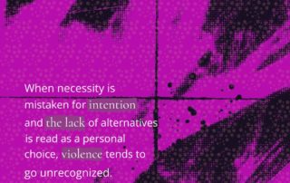 Graphic card with an abstract magenta and black background. The text reads: ‘When necessity is read as will, and the absence of alternatives as personal choice, violence tends not to be recognised.’ The image highlights the experience of women in socio-economic vulnerability, showing how limited resources and opportunities affect their visibility, protection and credibility.