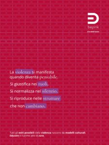 La violenza si manifesta quando diventa pensabile. Si giustifica nei ruoli. Si normalizza nel silenzio. Si riproduce nelle strutture che non cambiano.” In basso, payoff: “Tutti gli esiti possibili della violenza nascono da modelli culturali. Educare è il primo atto di cura.” Logo BePink in alto a destra.