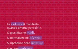 La violenza si manifesta quando diventa pensabile. Si giustifica nei ruoli. Si normalizza nel silenzio. Si riproduce nelle strutture che non cambiano.” In basso, payoff: “Tutti gli esiti possibili della violenza nascono da modelli culturali. Educare è il primo atto di cura.” Logo BePink in alto a destra.